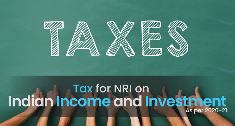 Tax for NRI on Indian Income and Investments in 2020-21