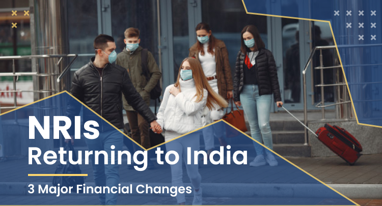 NRI Returning to India: 3 Major Financial Changes 