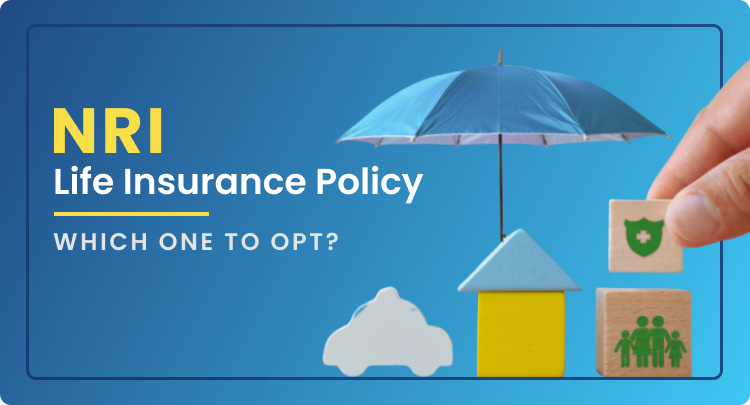 NRI Life Insurance Policy: Which one to opt?