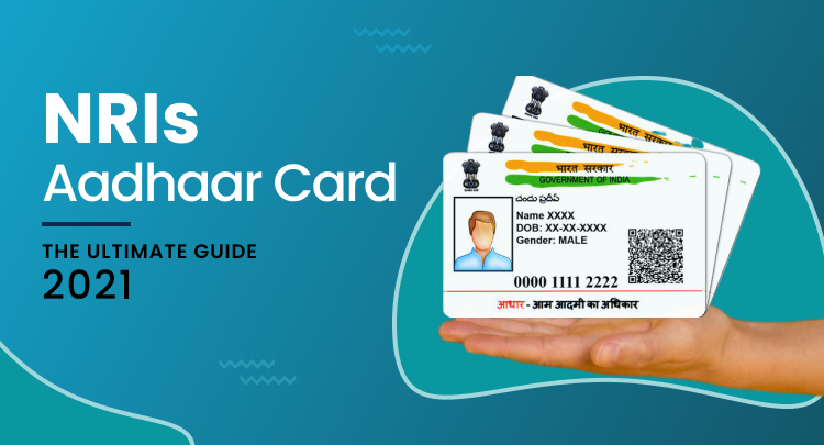 NRI Aadhar Card: The Ultimate Guide 2021