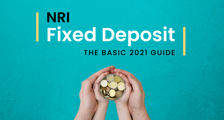 NRI Fixed Deposit: The Basic 2021 Guide