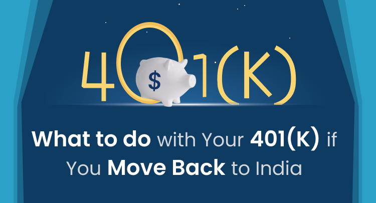 What To Do With Your 401 K If You Move Back To India Sbnri