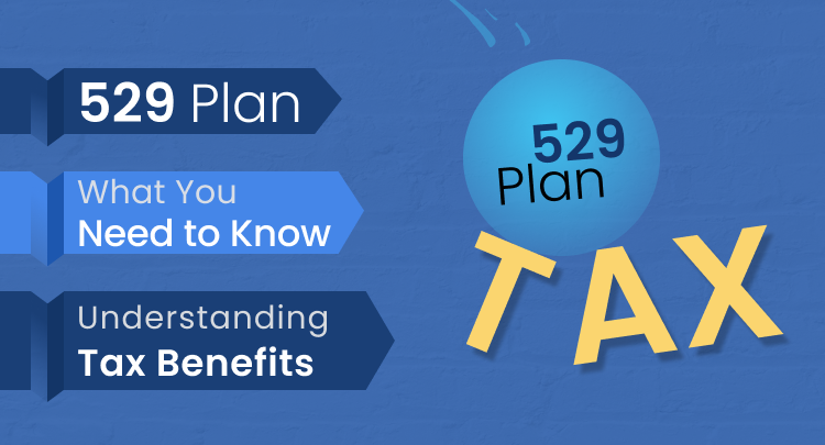 529 Plan: What you need to know | Understanding Tax Benefits