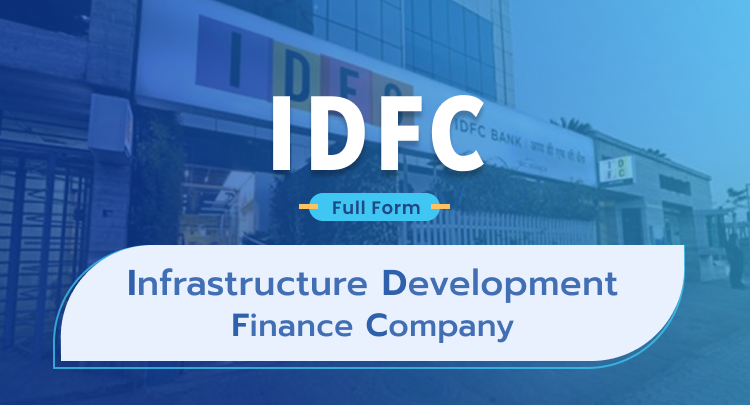 IDFC Full Form: Infrastructure Development Finance Company