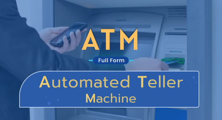 ATM Full Form - Automated Teller Machine