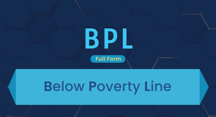 BPL Full Form: Below Poverty Line Classification