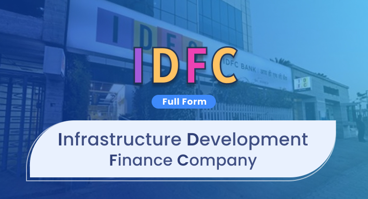 IDFC Full Form: Infrastructure Development Finance Company