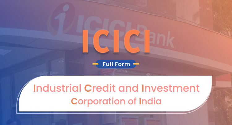 ICICI Full Form - Industrial Credit and Investment Corporation of India