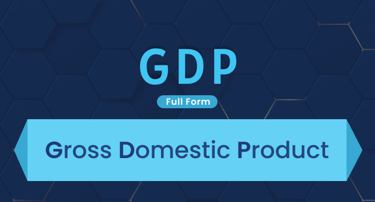 GDP Full Form: Gross Domestic Product of a Country