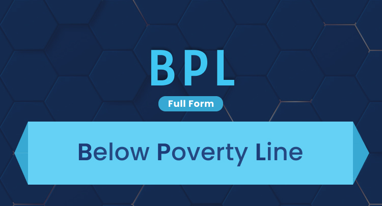 BPL Full Form: Below Poverty Line Classification
