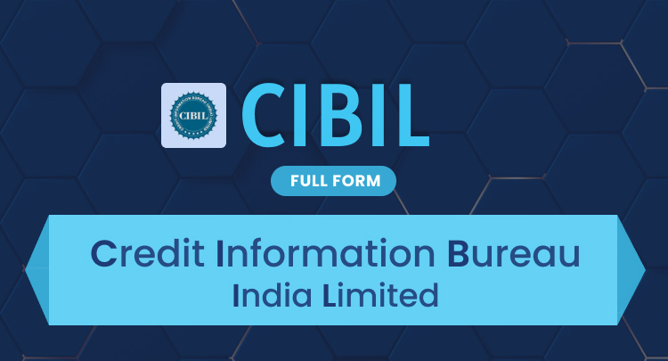 CIBIL Full Form: Credit Information Bureau (India) Limited