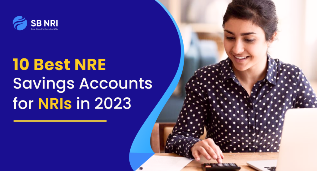 11 Best NRE Accounts in India for NRIs 2023: Online Application