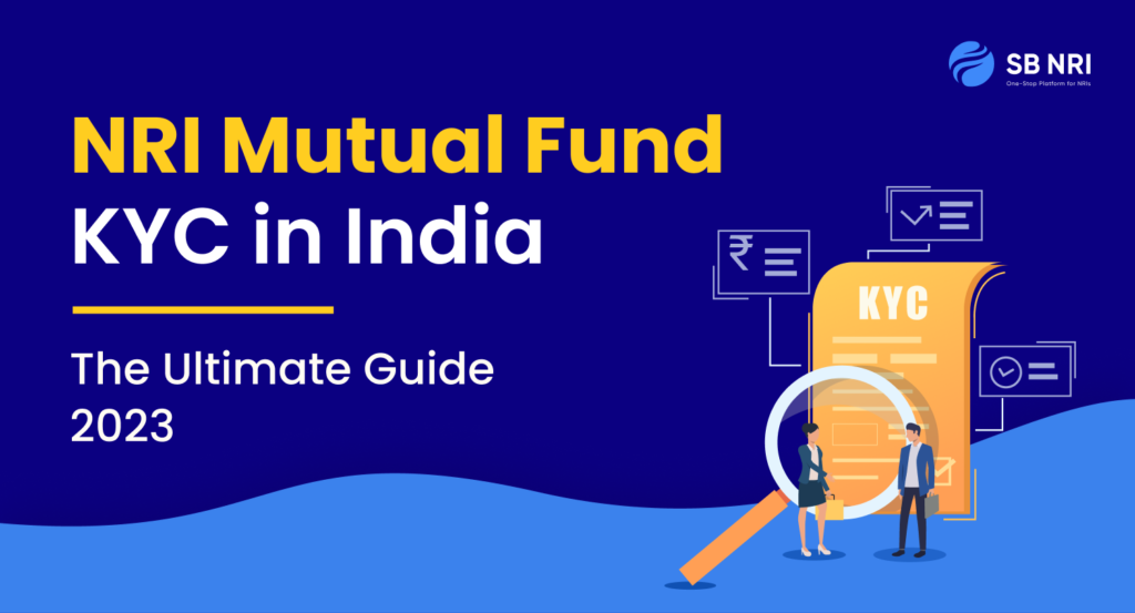 NRI Mutual Fund KYC in India: The Ultimate Guide 2023