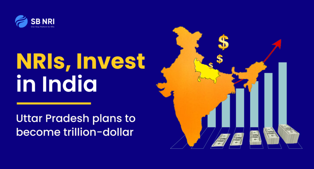 NRIs, Invest in India: Uttar Pradesh Plans to Become a Trillion-Dollar Economy