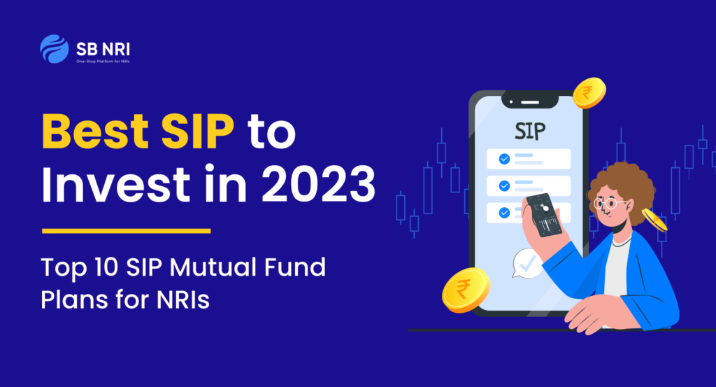 Best SIP to Invest in 2023 - Top 10 SIP Mutual Fund Plans for NRIs