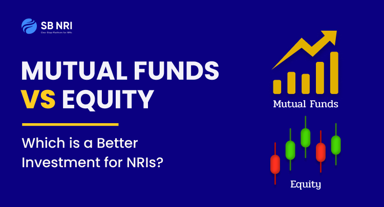 Mutual Funds Vs Equity: Which is a Better Investment for NRIs?