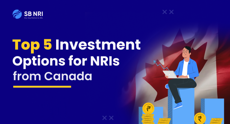 Top 5 Investment Options for NRIs from Canada