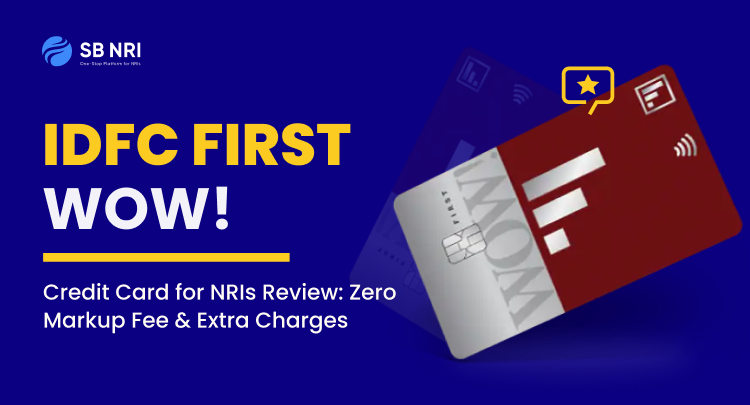 IDFC FIRST WOW! Credit Card for NRIs Review: Zero Markup Fee & Extra Charges