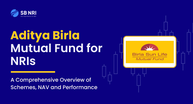 Aditya Birla Sun Life Mutual Fund for NRIs - A Comprehensive Overview of Schemes, NAV, and Performance
