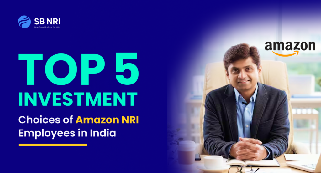Top 5 Investment Choices of Amazon NRI Employees in India