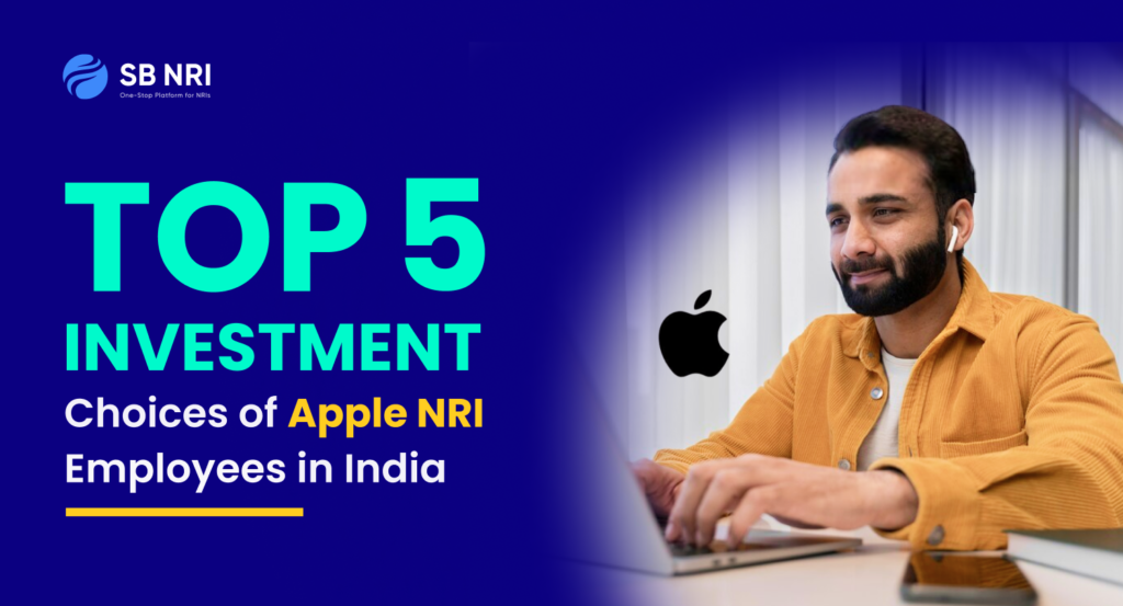 Top 5 Investment Choices of Apple NRI Employees in India