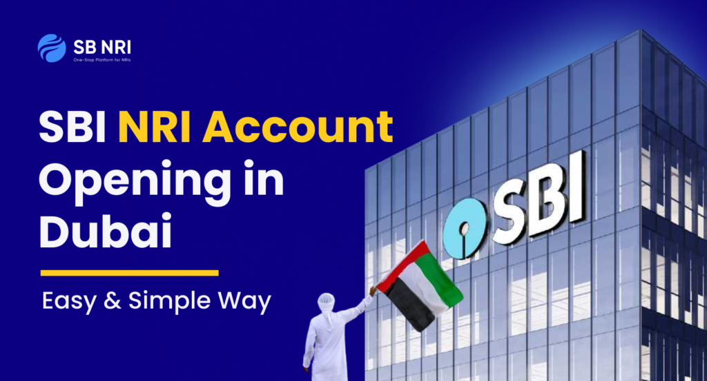 SBI NRI Account Opening in Dubai: Easy and Simple Way