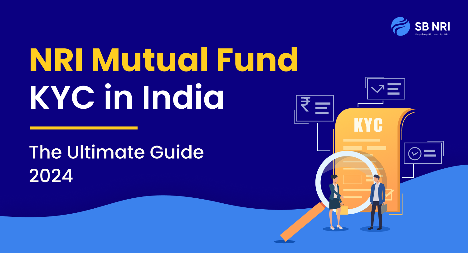 NRI Mutual Fund KYC in India: The Ultimate Guide 2024 with Latest Re ...