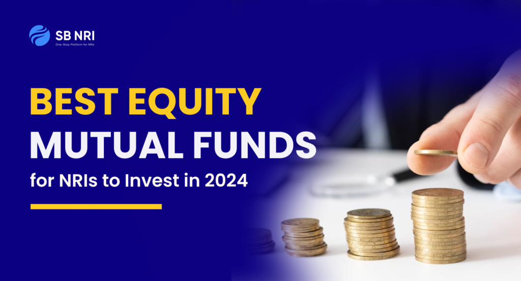 Best Equity Mutual Funds for NRIs to Invest in 2024