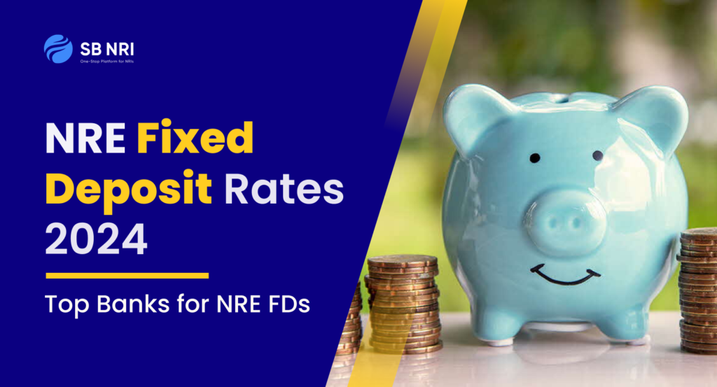 NRE Fixed Deposit Rates 2024 Top Banks for NRE FDs SBNRI
