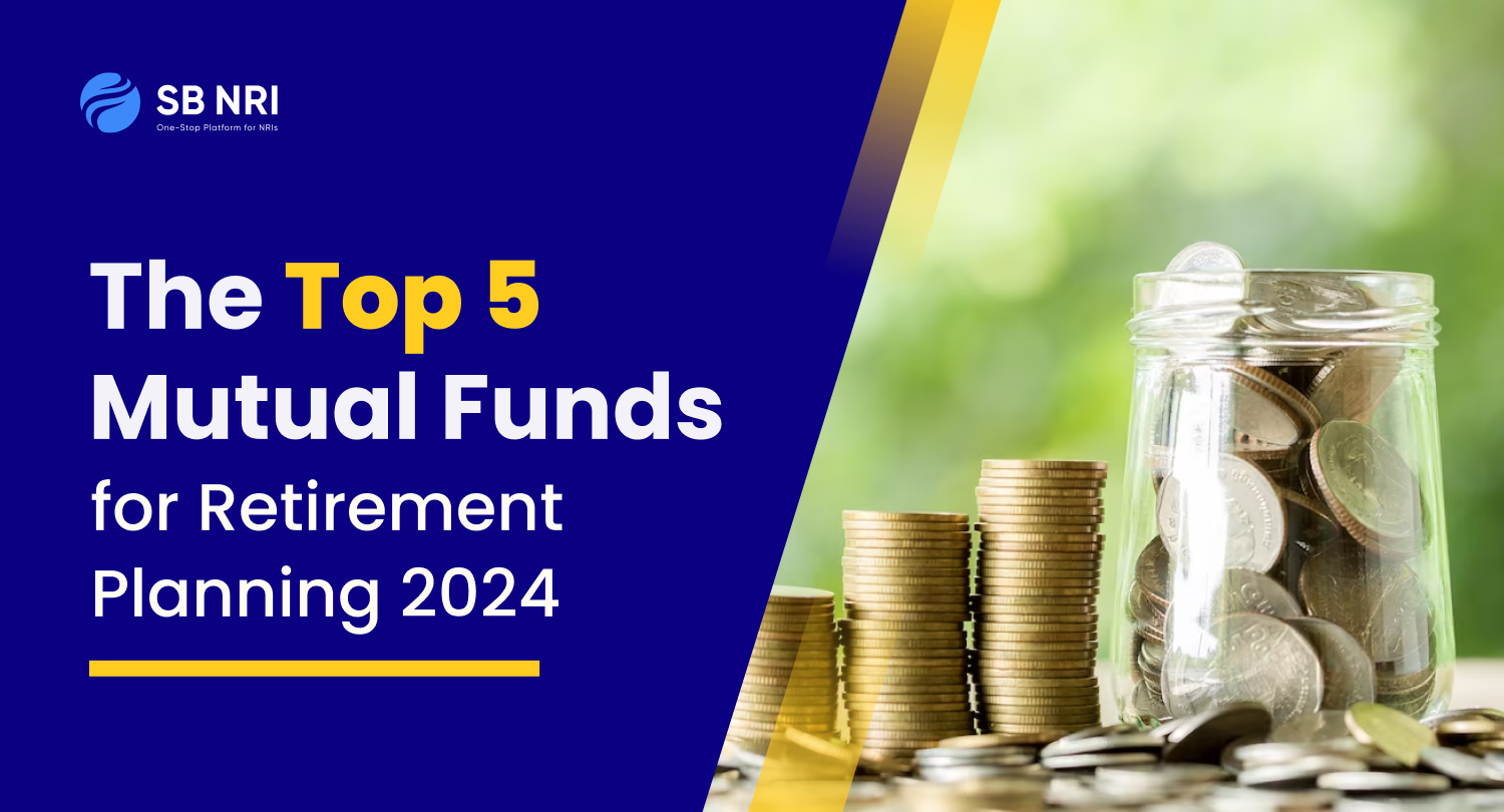 Top 5 NRI Mutual Funds for Retirement Planning 2024 SBNRI