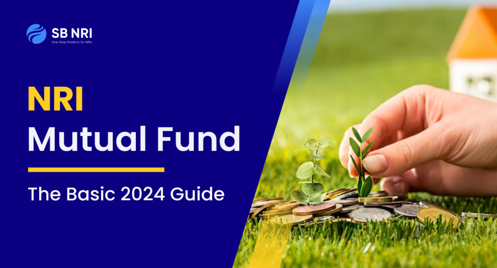 NRI Mutual Fund: The Basic 2024 Guide