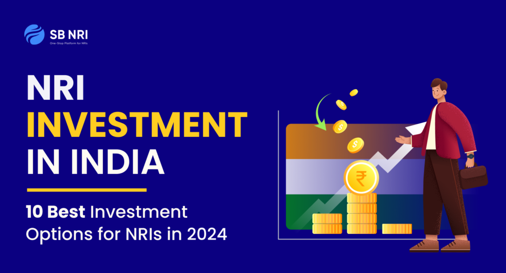 Best NRI Investments in India: Top 10 Investment Options for NRI in India 2024
