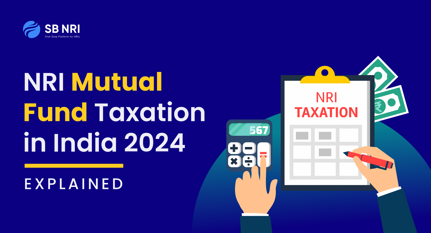 NRI Mutual Fund Taxation in India 2024 Explained - SBNRI