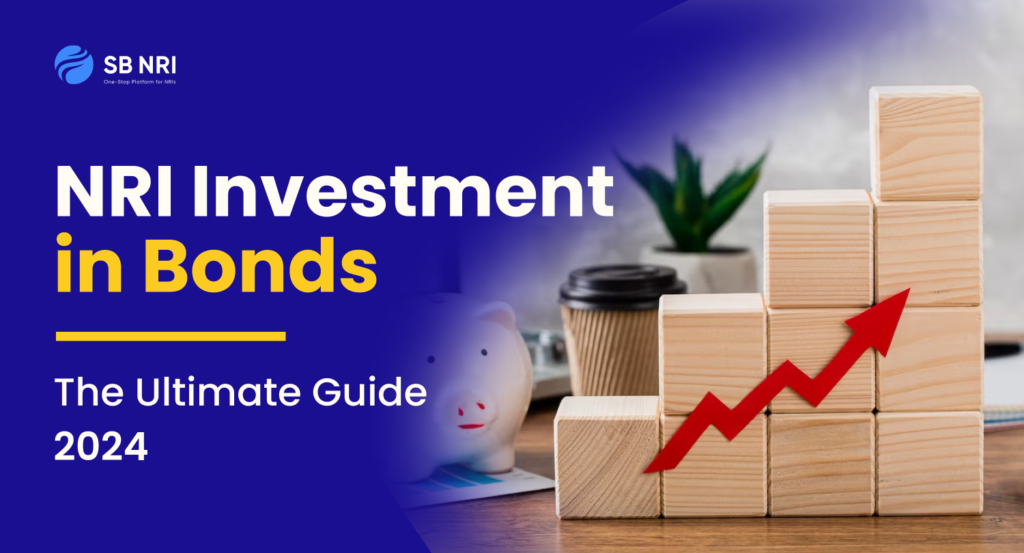 NRI Investment in Bonds: The Ultimate Guide 2024