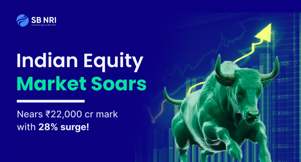 Indian Equity Market Soars: Nears ₹22,000 Cr Mark with 28% Surge!