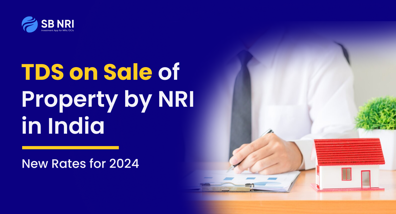 TDS on Sale of Property by NRI in India [New Rates for 2024] SBNRI