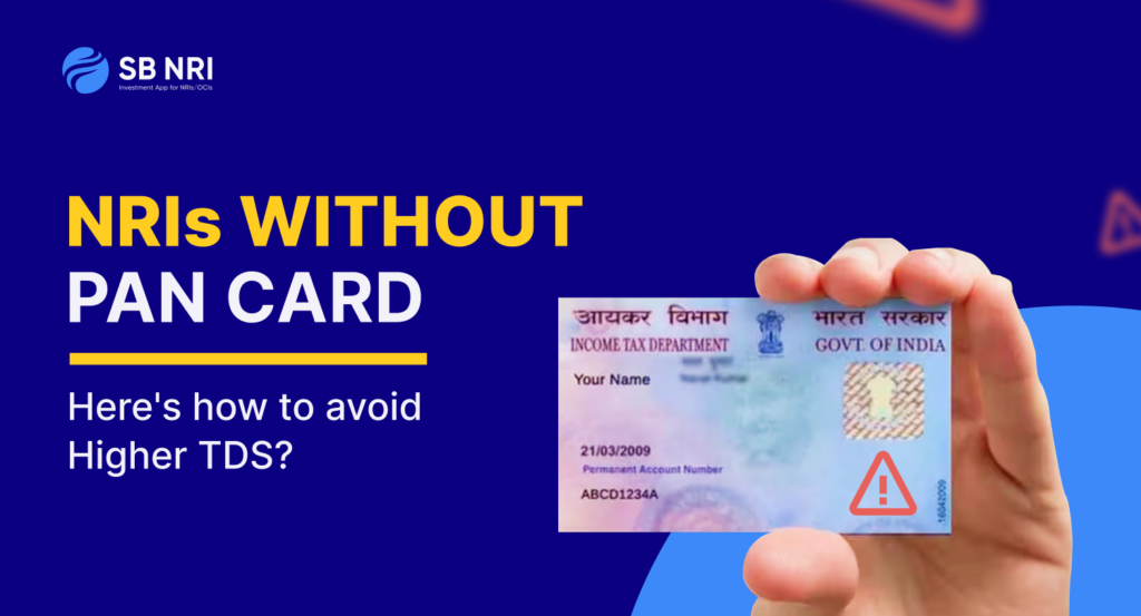 NRIs without PAN Card: Here’s how to avoid Higher TDS
