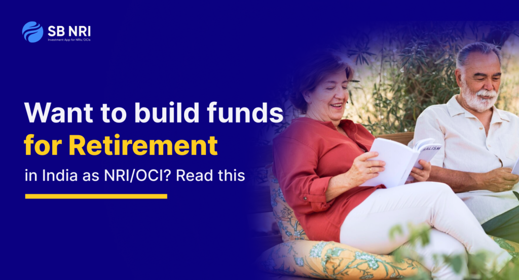 Want to Build Funds for Retirement in India as NRI/OCI? Read This